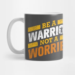 BE A WARRIOR NOT A WORRIER Mug